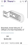 Therafin Bracket, Inner Mount, 2" Offset Lts Flat Pad Brkt, 5", Black Mpn 50507. Fixed Price $22.00.